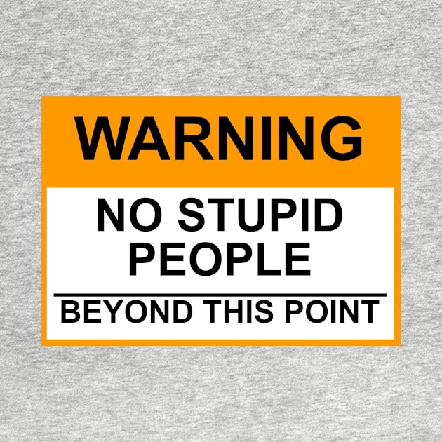OSHA Warning Sign; No Stupid People Beyond This Point by Starbase79